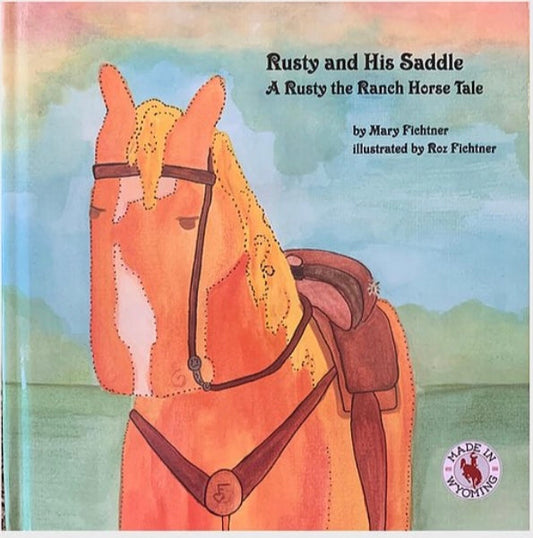 "Rusty & His Saddle" Book Book #4 from Rusty The Ranch Horse series Author : Mary Fichtner with Illustrations by Roz Fichtner Children's book  9" Wide x 9" Tall  Hardcover book  Based on the real life horse, Rusty, who was born near the mountains of Laramie Wyoming  Rusty teaches us how to live in the moment as we face the storms of life