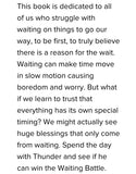This book is dedicated to all who struggle with waiting on things to go our way, to truly believe there is a reason for the wait. Follow along with Thunder, the smallest horse, to see how he overcomes the Waiting Battle, part of the Rusty, the Ranch Horse series