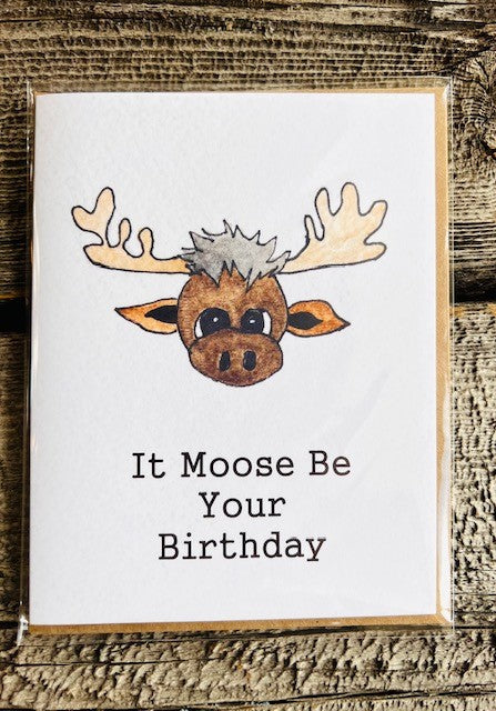 Greeting Card- " It Moose Be Your Birthday "